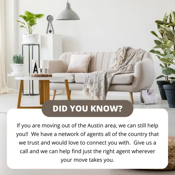 We want to help with your relocation! Wherever life takes you, no matter what city or state, our team can connect you with a reliable real estate agent to ensure a seamless move. 

Contact us today!
Justin (512)971-0157
